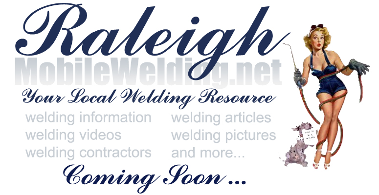 Raleigh Mobile Welding  is an online resource for  mobile welding information,  welding contractors, mobile welding companies and more in the Raleigh North Carolina  Area!